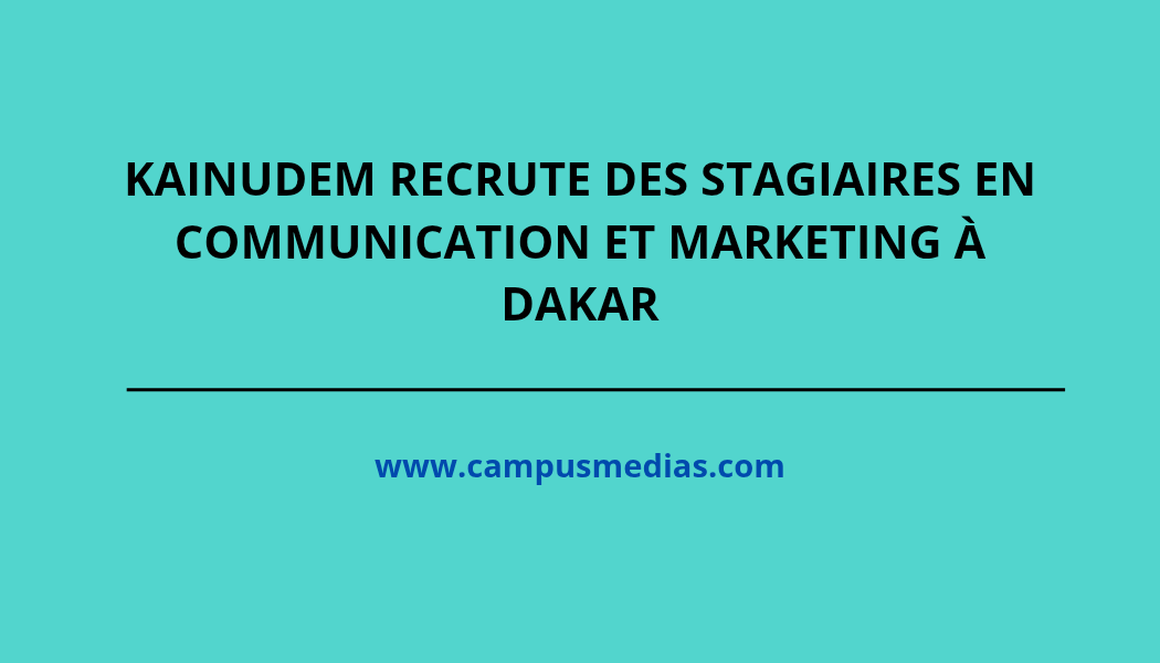Kainudem recrute des stagiaires en Communication et Marketing a Dakar