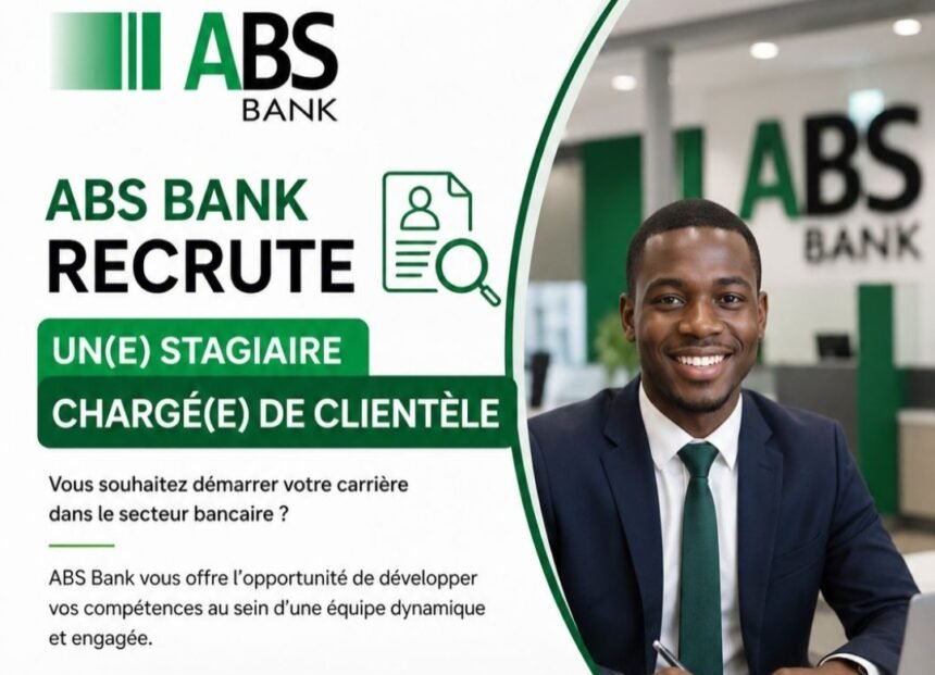 ABS Bank recrute une Stagiaire Chargee de Clientele